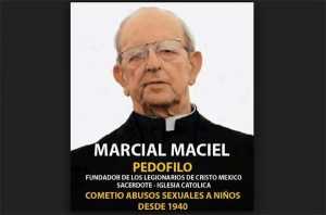 Marcial Maciel depredador sexual, fundador de Legionarios de Cristo
